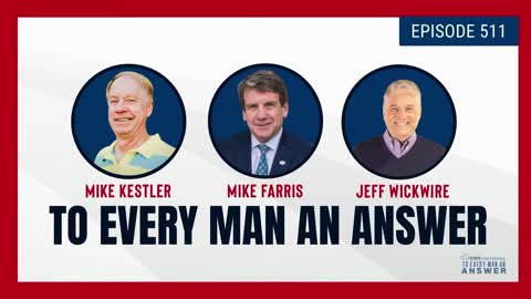 Episode 511 - Pastor Mike Kestler, Mike Farris, and Dr. Jeff Wickwire on To Every Man An Answer