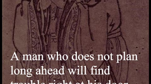 Confucius Quote - A man who does not plan long ahead will find trouble right at his door...