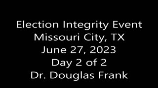 Video Series #3 of 4: Dr. Douglas Frank - Election Integrity Event - June 27, 2023 - Missouri City, TX