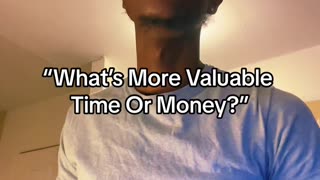 What’s More Valuable Time Or Money?