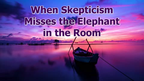 When Skepticism Misses the Elephant in the Room