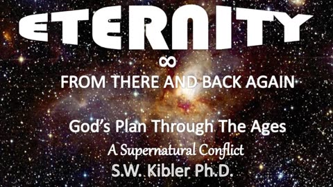 Eternity: From THere and Back Again. God's Plan Through the Ages. A Supernatural Conflict