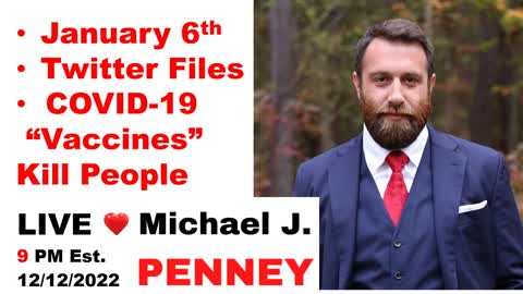 LIVE: January 6th, Twitter Files, COVID-19 "Vaccines" Kill People, Michael J. PENNEY