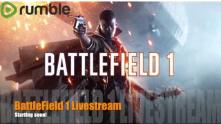 BattleField 1 live stream #RumbleTAKEOVER!