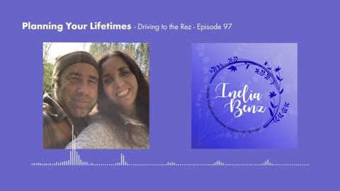 Planning your Life Times - Driving to the Rez - Episode 97