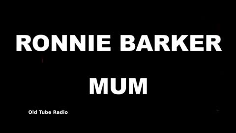 Mum By Ronnie Barker