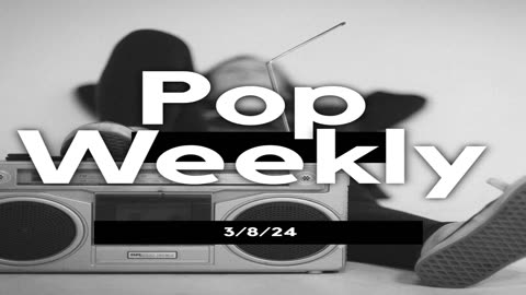 Pop Weekly 3/8/24