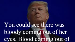 Donald Trump Quote - You could see there was bloody coming out of her eyes...