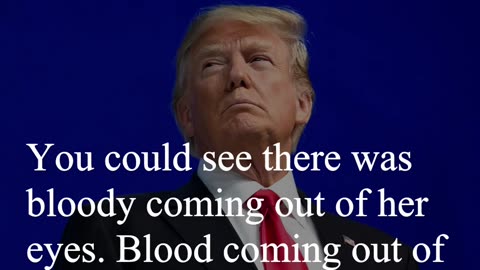Donald Trump Quote - You could see there was bloody coming out of her eyes...