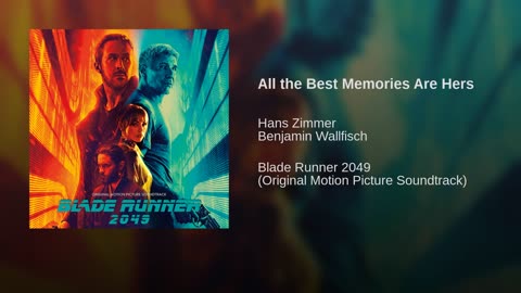 blade runner 2049 ~ all the best memories are hers