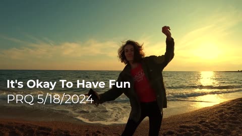 It's Okay To Have Fun 5/18/2024