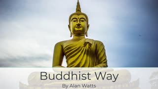 Alan Watts on the Buddhist Way