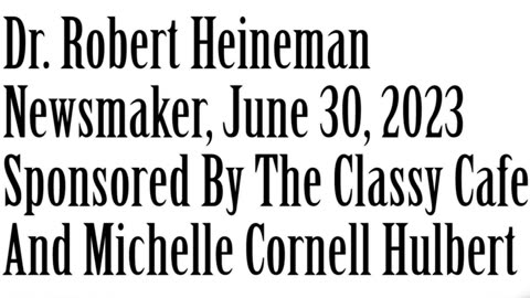 Newsmaker, June 30, 2023, Dr Bob Heineman