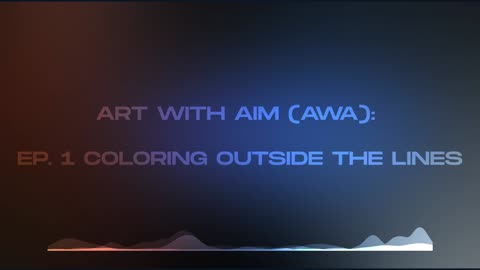 Art With Aim (AWA): EP. 1 Coloring Outside the Lines