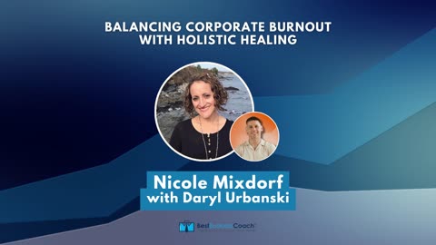 Balancing Corporate Burnout with Holistic Healing with Nicole Mixdorf