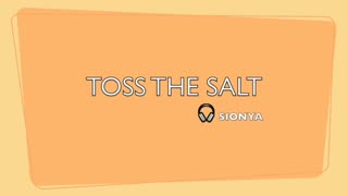 TOSS THE SALT-GENRE MODERN POP MUSIC BEATS-LYRICS BY SIONYA