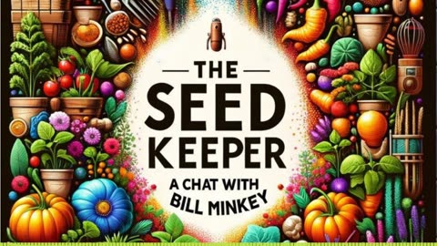 The Seed Keeper's Path: A Chat with Bill Minkey. Episode 14