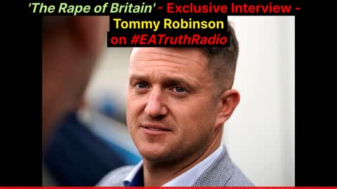 'The Rape of Britain' - Exclusive Interview with Tommy Robinson on EA Truth Radio