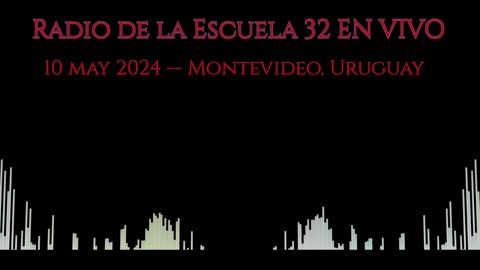 Radio de la escuela 32 de Montevideo en vivo -- 10 may 2024