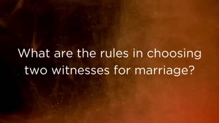 Q209, What are the rules in choosing two witnesses for marriage?