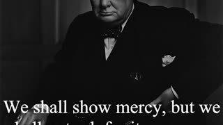 Sir Winston Churchill Quote - We shall show mercy, but we shall not ask for it...