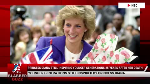 Princess Diana Still Inspiring Younger Generations 25 Years After Her Death