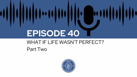 When I Heard This - Episode 40 - What if Life Wasn't Perfect? Part Two
