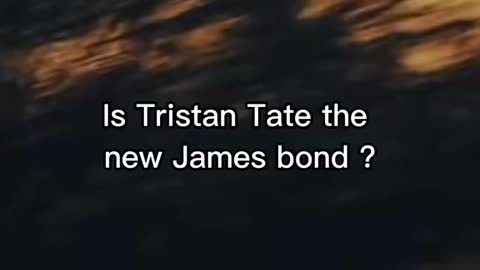 Tristan Tate is the new James Bond ?