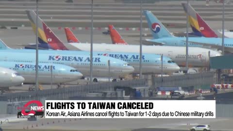 Korean Air, Asiana Airlines cancel flights to Taiwan due to Chinese military drills