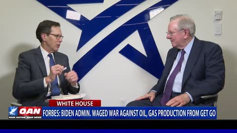 Steve Forbes: Biden admin. waged war against oil, gas production from get go