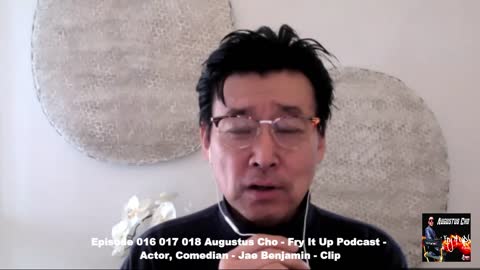 Episode 016 017 018 Augustus Cho - Fry It Up Podcast - Actor, Comedian - Jae Benjamin - Clip