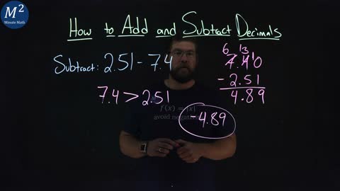 How to Add or Subtract Decimals | Part 4 of 4 | Subtract: 2.51-7.4 | Minute Math