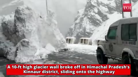 Watch 10ft. High glacier wall breaks off, slides onto highway in HP's kinnaur