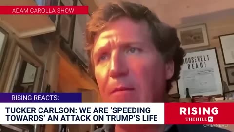 Tucker Carlson "We are speeding toward an attack on Trump's life" - Adam Carolla