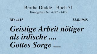 BD 4415 - GEISTIGE ARBEIT NÖTIGER ALS IRDISCHE .... GOTTES SORGE ....