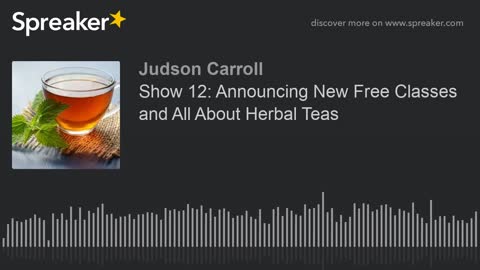 Show 12: Announcing New Free Classes and All About Herbal Teas
