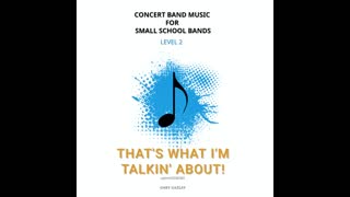 THAT’S WHAT I’M TALKIN’ ABOUT! – (Concert Band Program Music) – Gary Gazlay