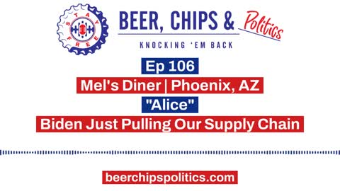 Ep 106 - Mel's Diner | Phoenix, AZ - "Alice" - Biden Just Pulling Our Supply Chain