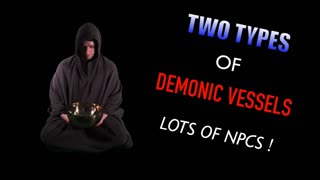 Two Types of Demonic Vessels - Lots of NPCs Y'all!
