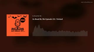 As Read By Me Episode 211: Tricked