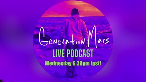 GENERATION MARS LIVE PODCAST Wed 6:30pm (pst) June 12th