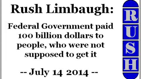 Rush Limbaugh: Federal Government paid 100 billion dollars to people, who weren't supposed to get it