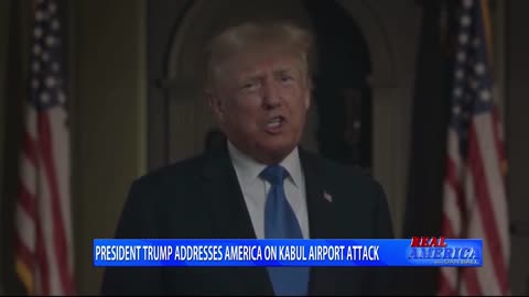 Real America - Dan 'President Trump Addresses America On Kabul Airport Attack' (August 27, 2021)