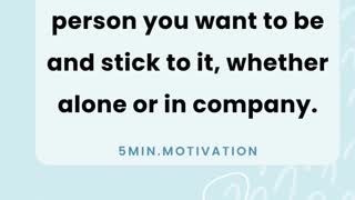 Settle on the type of person you want to be and stick to it, whether alone or in company.