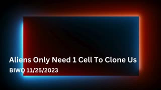 Aliens Only Need 1 Cell To Clone Us - BIWQ 11/25/2023