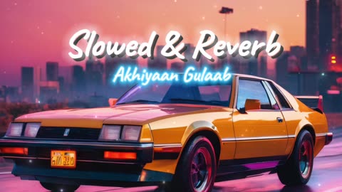 Akhiyaan Gulaab Slowed and reverb