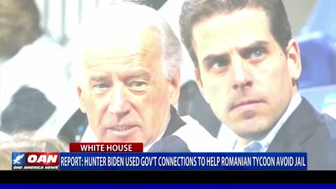 Hunter Biden reportedly used government connections to help Romanian tycoon avoid jail