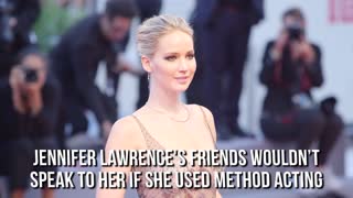 Jennifer Lawrence's friends wouldn’t speak to her if she used method acting