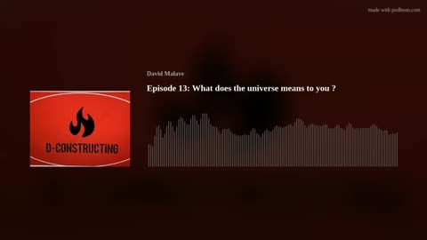 Episode 13: What does the universe means to you ?