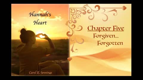 Hannah's Heart Chapter 5 Forgiven Forgotten (By Mother Carol)